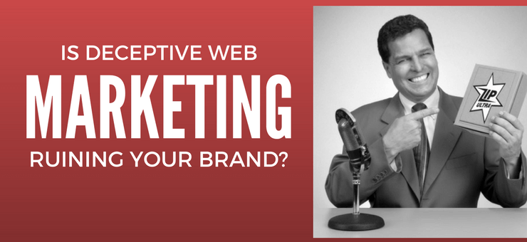 Is Deceptive Web Marketing Ruining Your Brand?