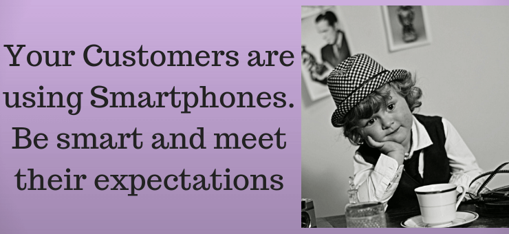 Your Customers are using Smartphones
