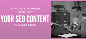 How to Use TextOptimizer to Perfect Your SEO Content in 12 Easy Steps