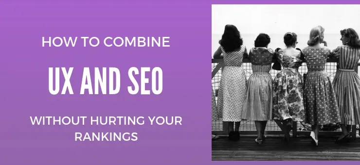 How to Combine UX and SEO without Hurting your Rankings
