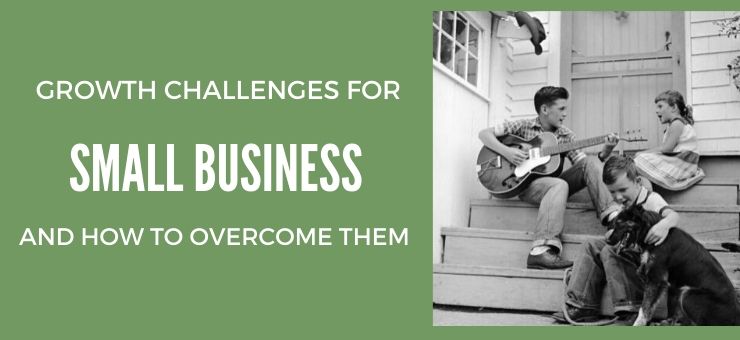 Growth Challenges for Small Business and How to Overcome Them