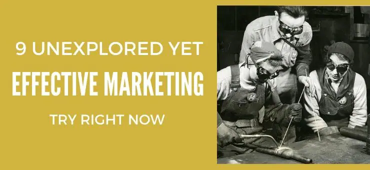 9 Unexplored Yet Effective Marketing Techniques to Try Right Now