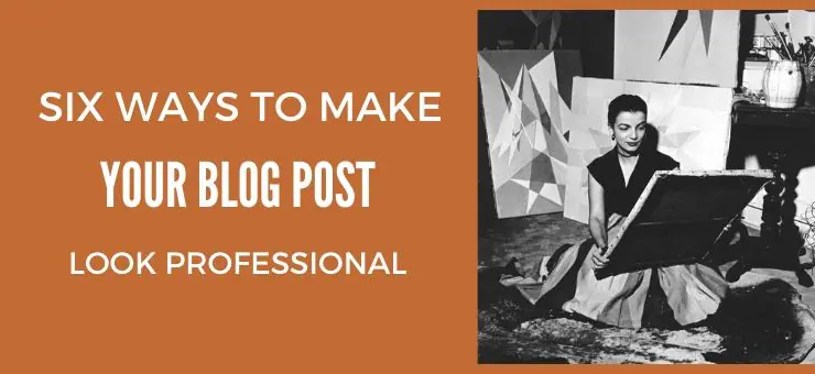 Six ways to Make your Blog Post Look Professional