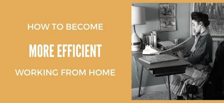 How to Become More Efficient Working From Home