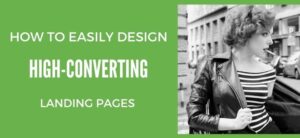 How to Easily Design High-Converting Landing Pages