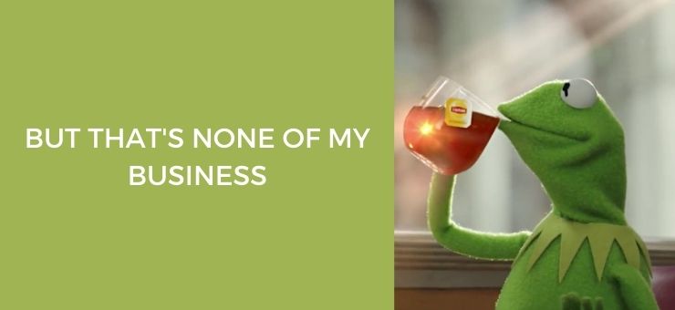 None of my business