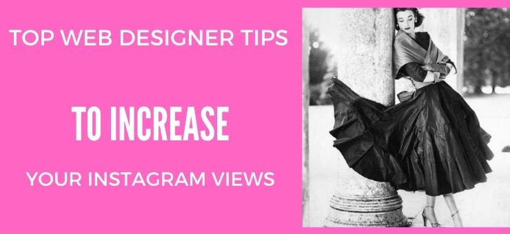 Top Web Designer Tips to Increase Your Instagram Views
