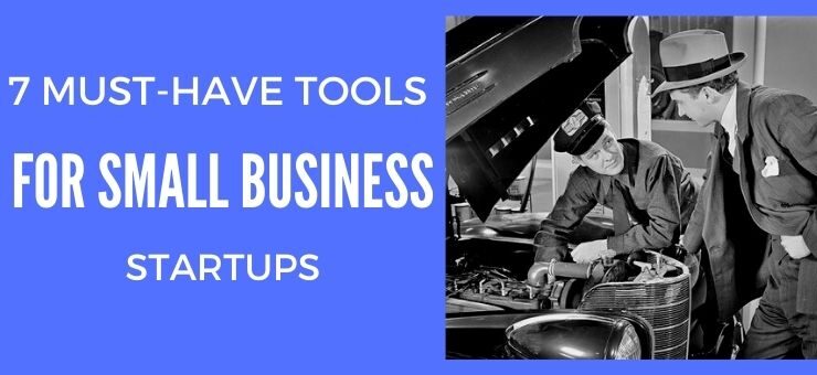 7 Must-Have Tools for Small Business Startups
