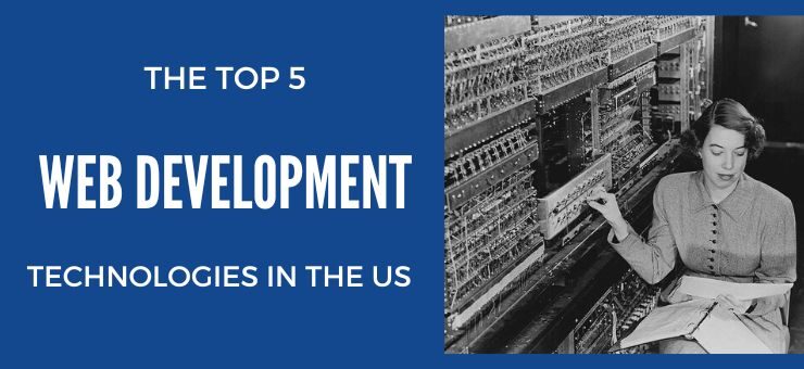 The Top 5 Web Development Technologies In The US In 2022