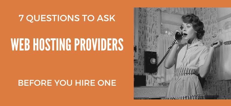7 Questions To Ask Web Hosting Providers Before Hiring One